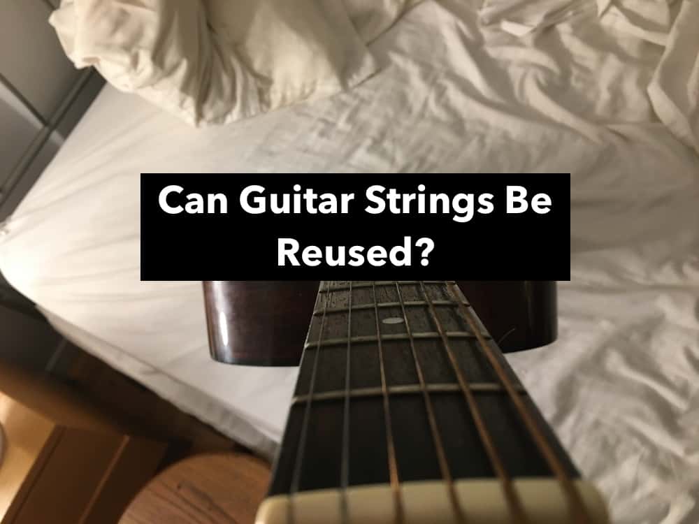 Can Guitar Strings Be-Reused? (Edited)