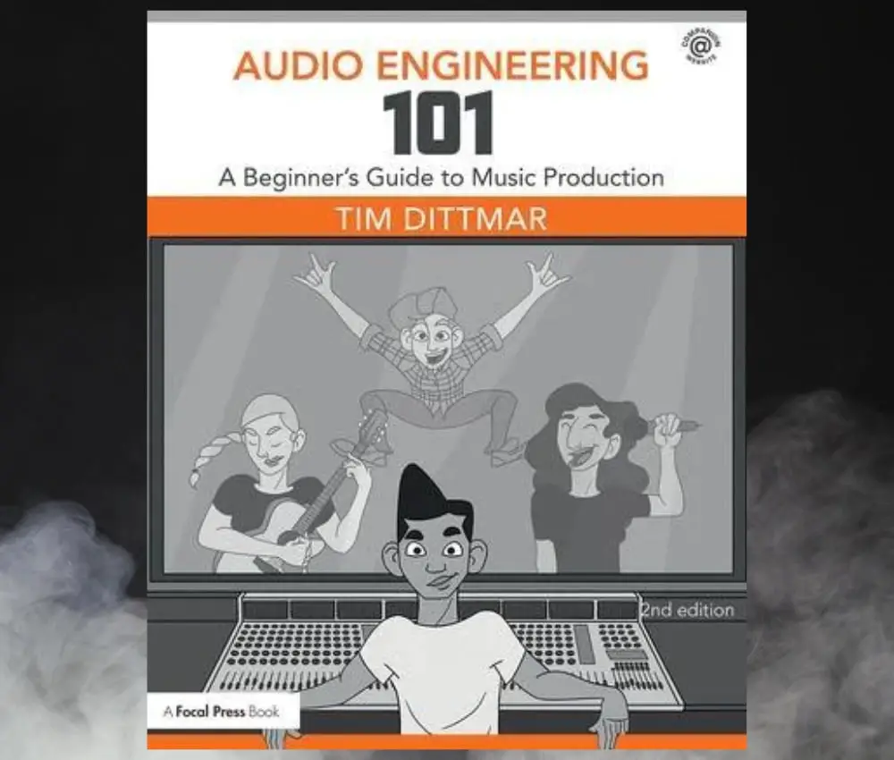 Audio Engineering 101 by Tim Dittmar
